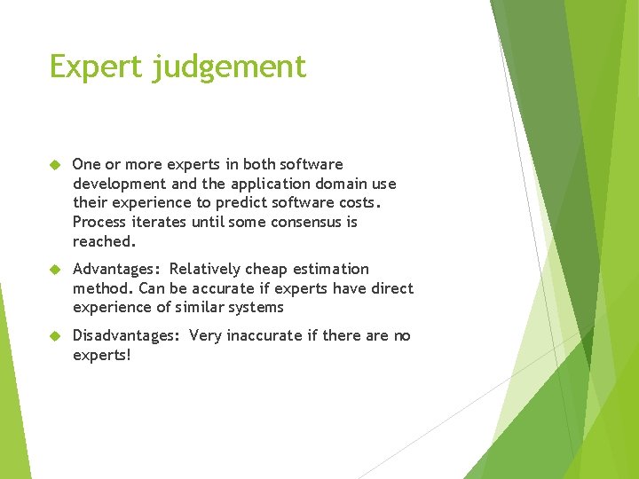 Expert judgement One or more experts in both software development and the application domain