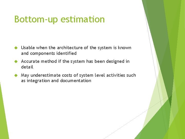 Bottom-up estimation Usable when the architecture of the system is known and components identified