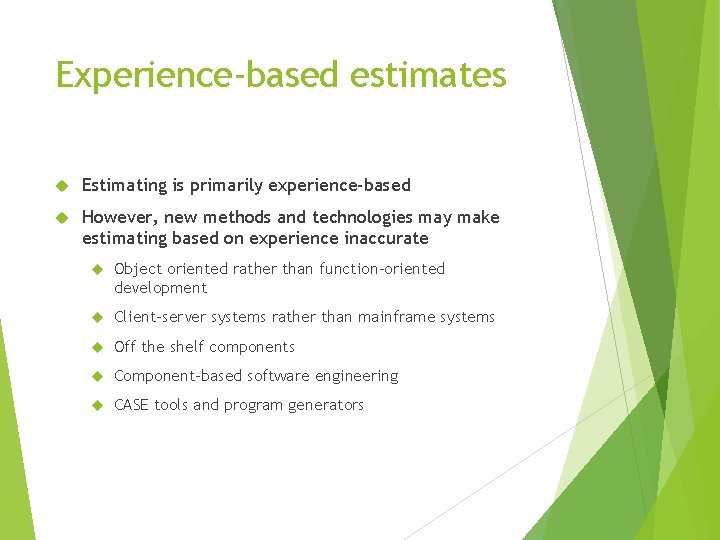 Experience-based estimates Estimating is primarily experience-based However, new methods and technologies may make estimating