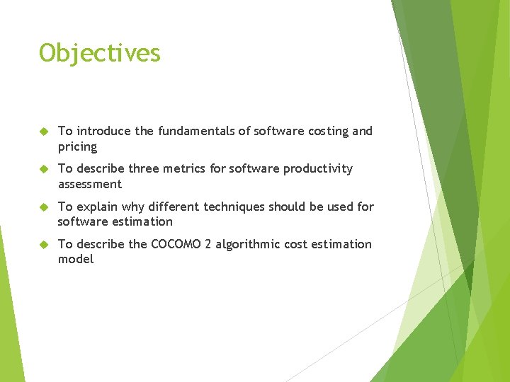 Objectives To introduce the fundamentals of software costing and pricing To describe three metrics