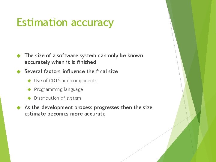 Estimation accuracy The size of a software system can only be known accurately when