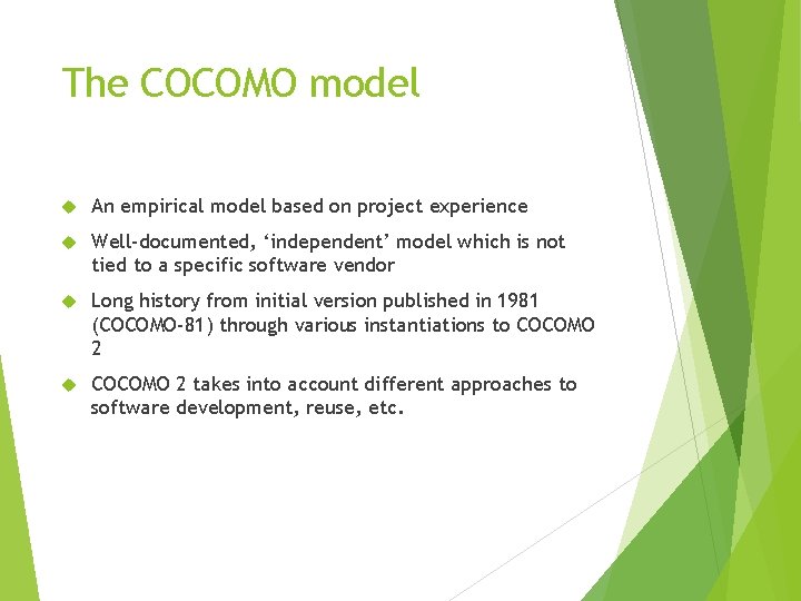 The COCOMO model An empirical model based on project experience Well-documented, ‘independent’ model which