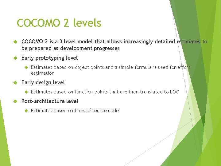 COCOMO 2 levels COCOMO 2 is a 3 level model that allows increasingly detailed