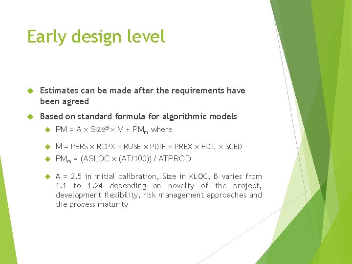 Early design level Estimates can be made after the requirements have been agreed Based