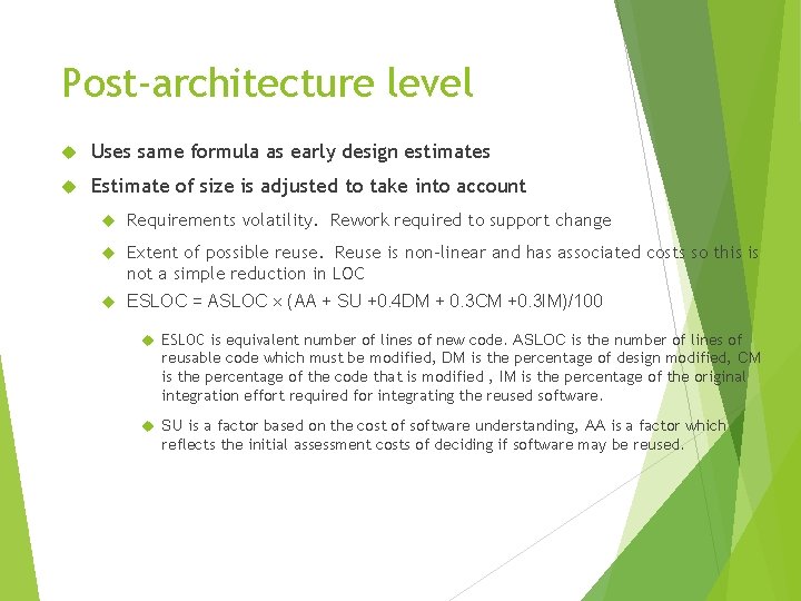 Post-architecture level Uses same formula as early design estimates Estimate of size is adjusted