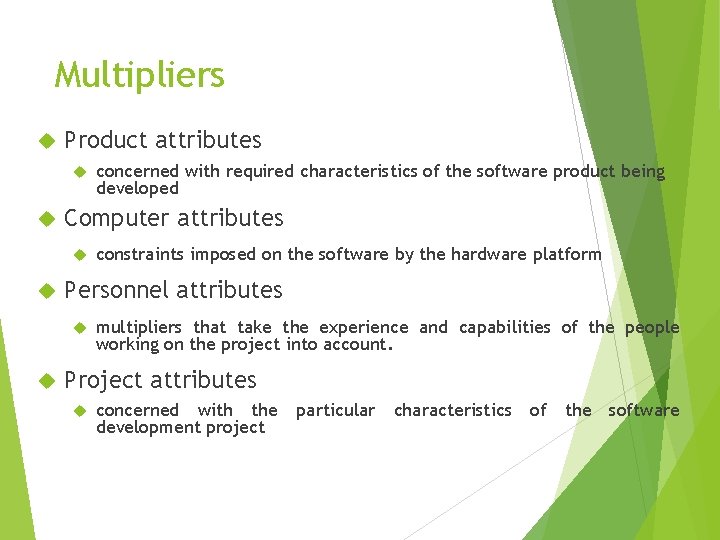 Multipliers Product attributes Computer attributes constraints imposed on the software by the hardware platform