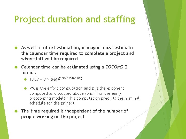 Project duration and staffing As well as effort estimation, managers must estimate the calendar