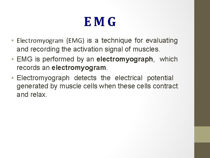 EMG • Electromyogram (EMG) is a technique for evaluating and recording the activation signal