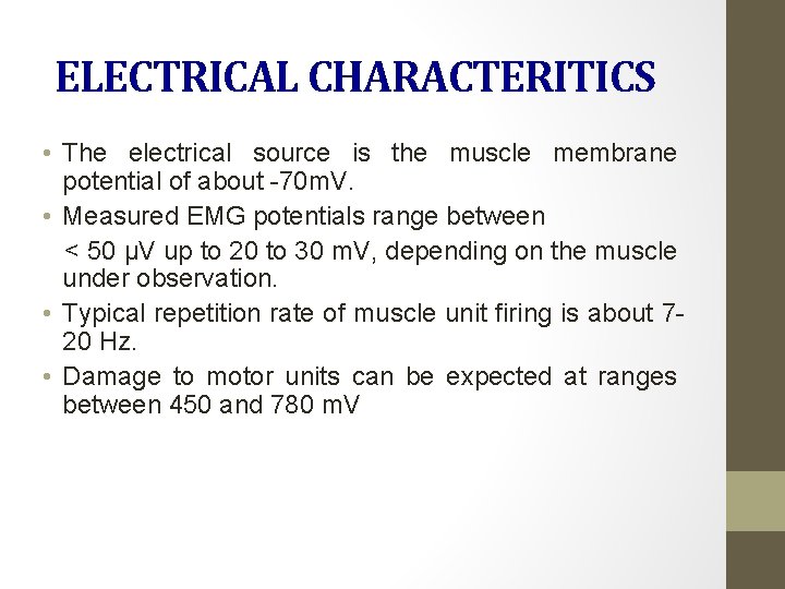 ELECTRICAL CHARACTERITICS • The electrical source is the muscle membrane potential of about -70