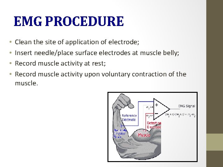 EMG PROCEDURE • • Clean the site of application of electrode; Insert needle/place surface