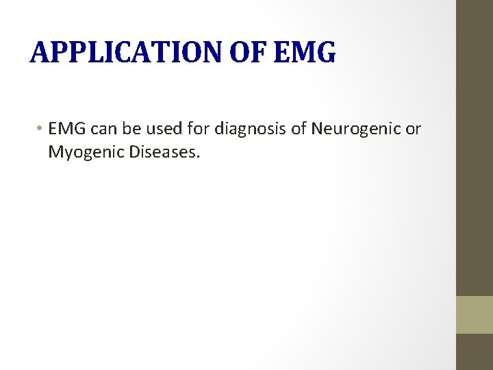 APPLICATION OF EMG • EMG can be used for diagnosis of Neurogenic or Myogenic