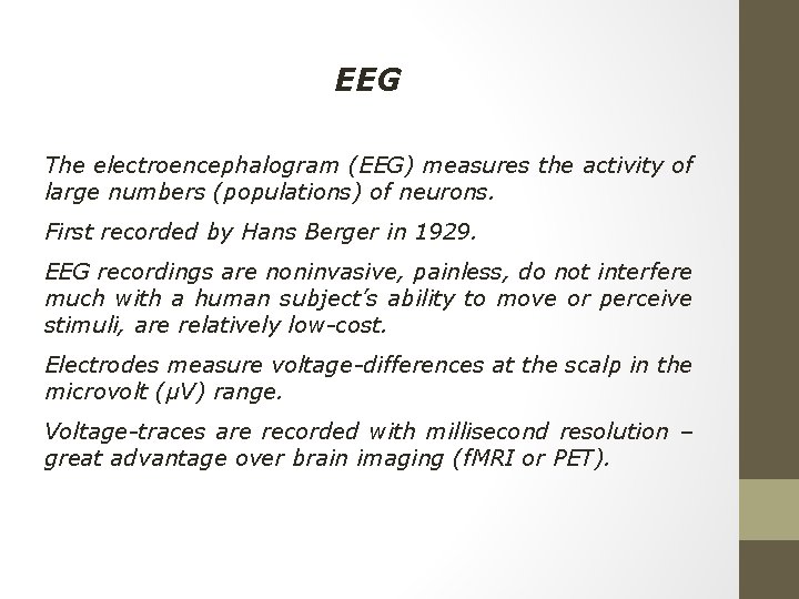 EEG The electroencephalogram (EEG) measures the activity of large numbers (populations) of neurons. First