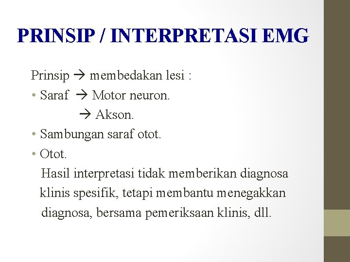 PRINSIP / INTERPRETASI EMG Prinsip membedakan lesi : • Saraf Motor neuron. Akson. •