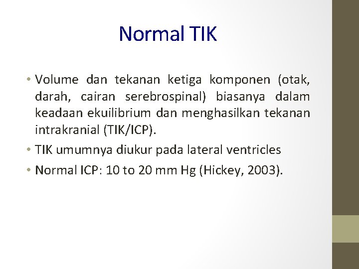 Normal TIK • Volume dan tekanan ketiga komponen (otak, darah, cairan serebrospinal) biasanya dalam