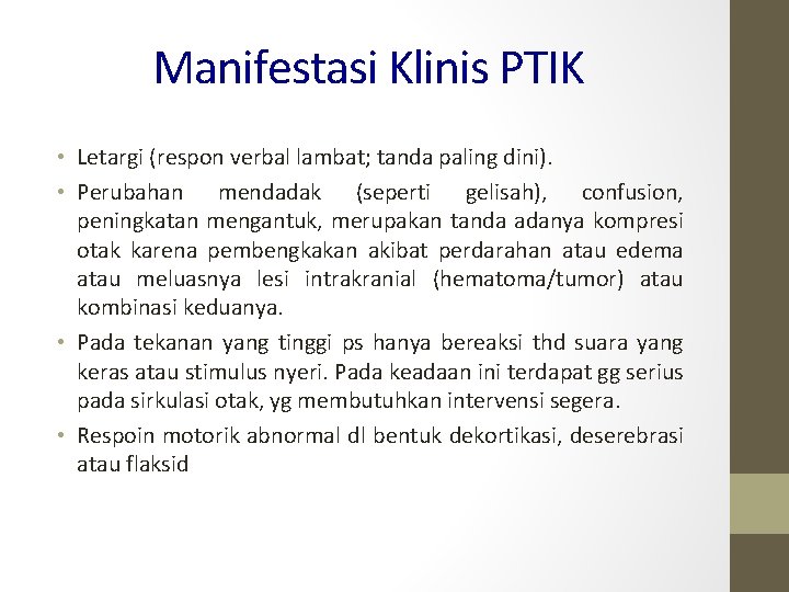 Manifestasi Klinis PTIK • Letargi (respon verbal lambat; tanda paling dini). • Perubahan mendadak