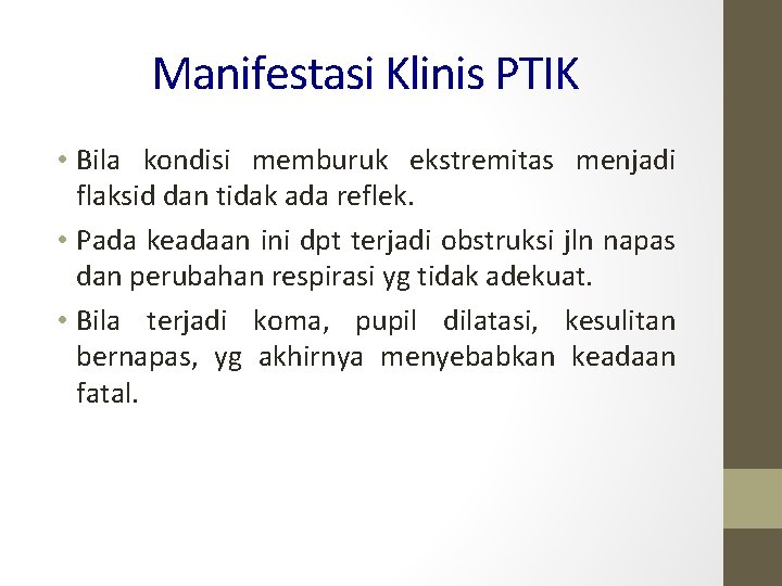 Manifestasi Klinis PTIK • Bila kondisi memburuk ekstremitas menjadi flaksid dan tidak ada reflek.