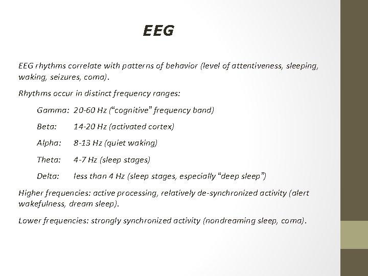 EEG rhythms correlate with patterns of behavior (level of attentiveness, sleeping, waking, seizures, coma).