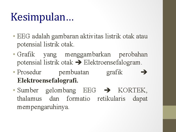 Kesimpulan… • EEG adalah gambaran aktivitas listrik otak atau potensial listrik otak. • Grafik