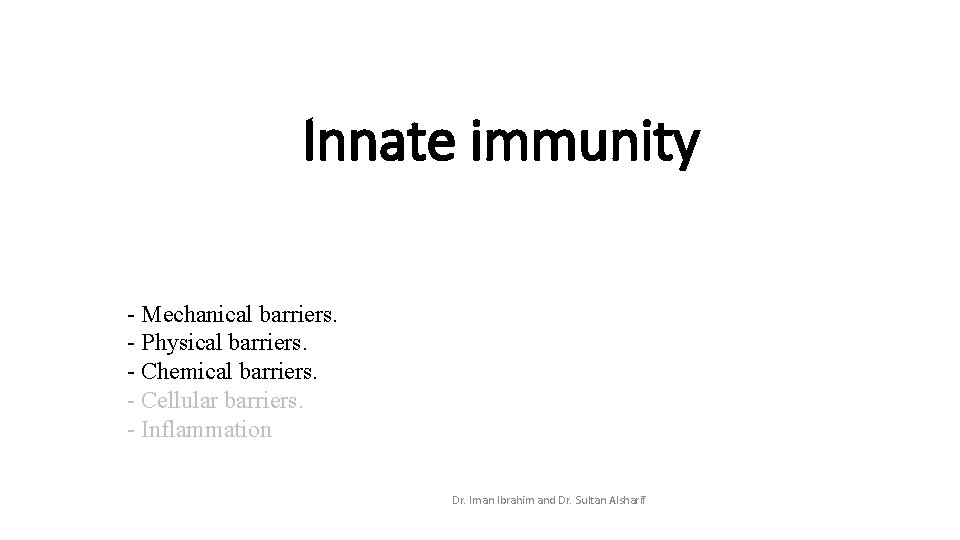 Innate immunity - Mechanical barriers. - Physical barriers. - Chemical barriers. - Cellular barriers.