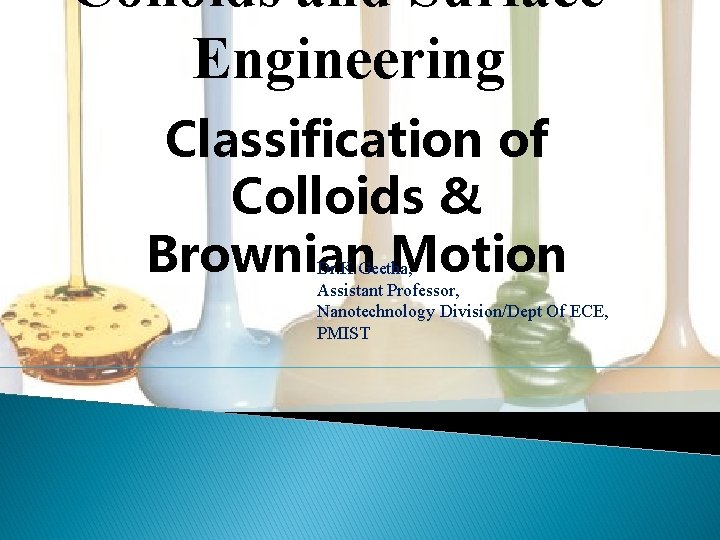 Colloids and Surface Engineering Classification of Colloids & Brownian Motion Dr. K. Geetha, Assistant