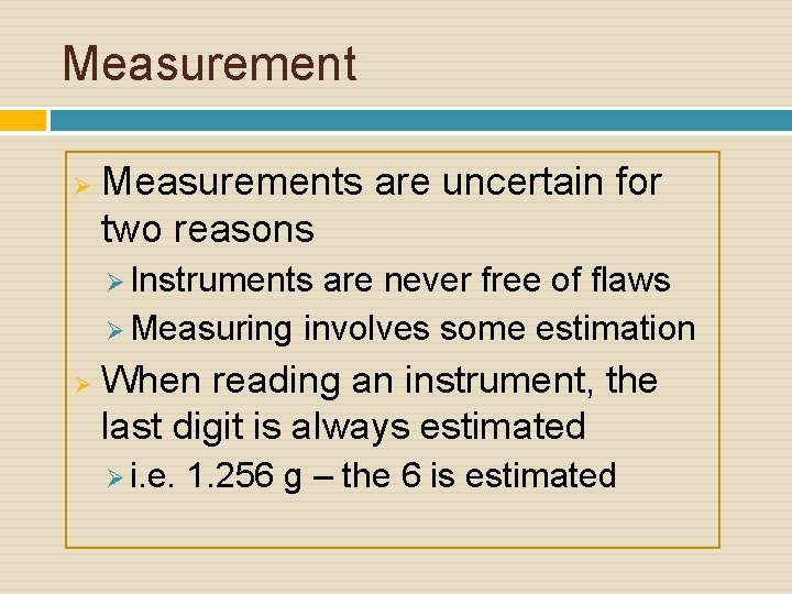 Measurement Ø Measurements are uncertain for two reasons Ø Instruments are never free of