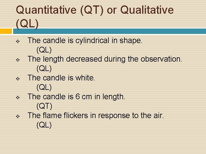 Quantitative (QT) or Qualitative (QL) v v v The candle is cylindrical in shape.