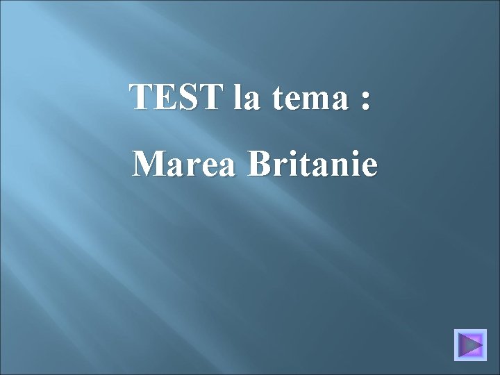 TEST la tema : Marea Britanie 