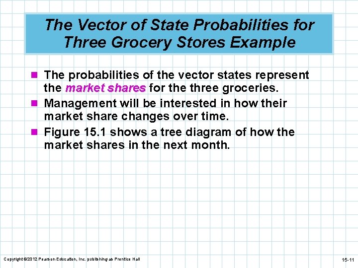The Vector of State Probabilities for Three Grocery Stores Example n The probabilities of