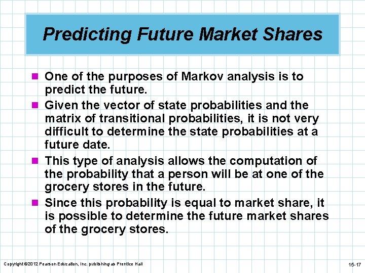 Predicting Future Market Shares n One of the purposes of Markov analysis is to