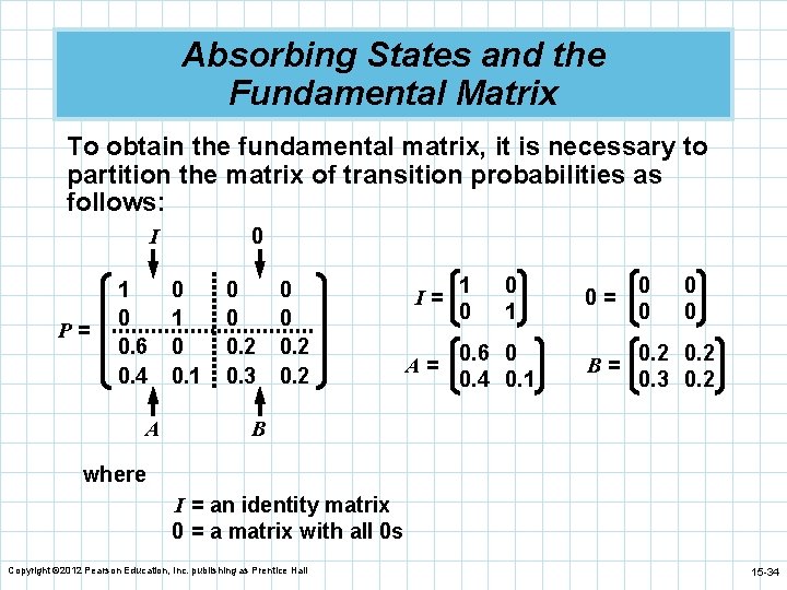 Absorbing States and the Fundamental Matrix To obtain the fundamental matrix, it is necessary