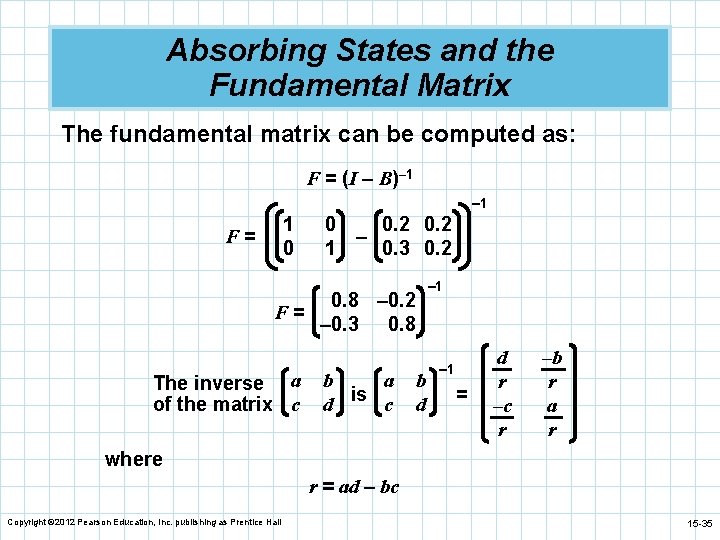 Absorbing States and the Fundamental Matrix The fundamental matrix can be computed as: F