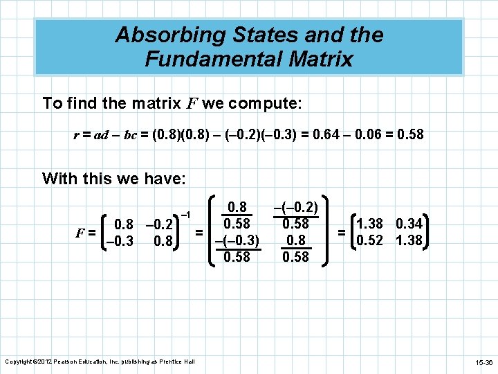 Absorbing States and the Fundamental Matrix To find the matrix F we compute: r