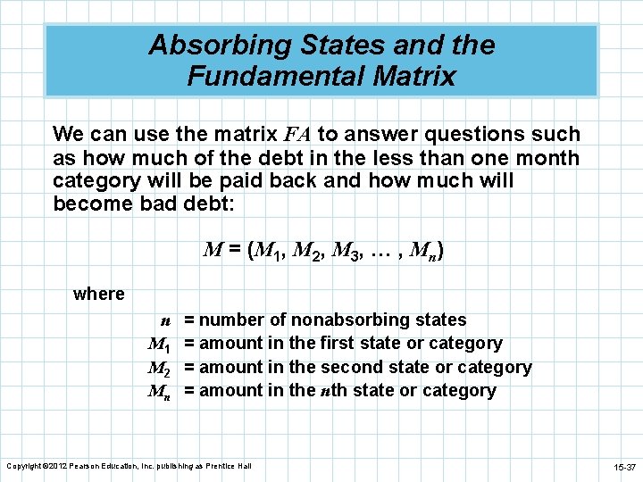 Absorbing States and the Fundamental Matrix We can use the matrix FA to answer