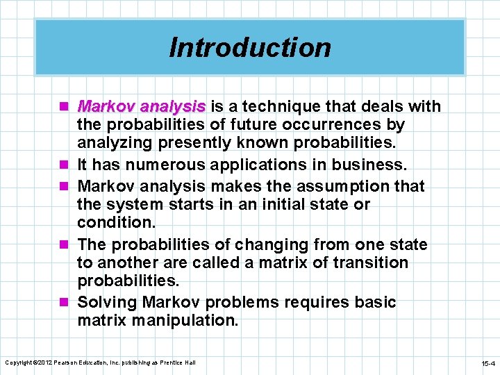 Introduction n Markov analysis is a technique that deals with n n the probabilities