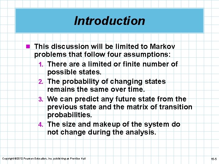 Introduction n This discussion will be limited to Markov problems that follow four assumptions: