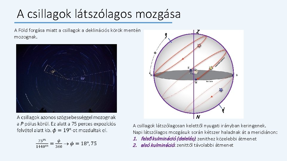 A csillagok látszólagos mozgása A Föld forgása miatt a csillagok a deklinációs körök mentén