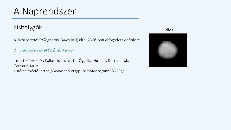 A Naprendszer Kisbolygók A Nemzetközi Csillagászati Unió (IAU) által 2006 -ban elfogadott definíció: 1.