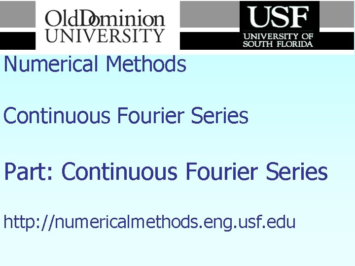 Numerical Methods Continuous Fourier Series Part: Continuous Fourier Series http: //numericalmethods. eng. usf. edu