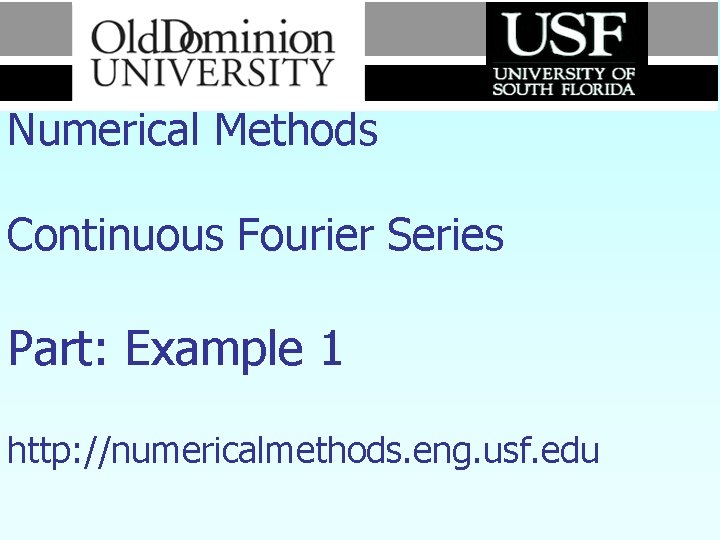 Numerical Methods Continuous Fourier Series Part: Example 1 http: //numericalmethods. eng. usf. edu 