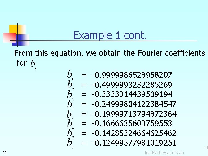 Example 1 cont. From this equation, we obtain the Fourier coefficients for = =