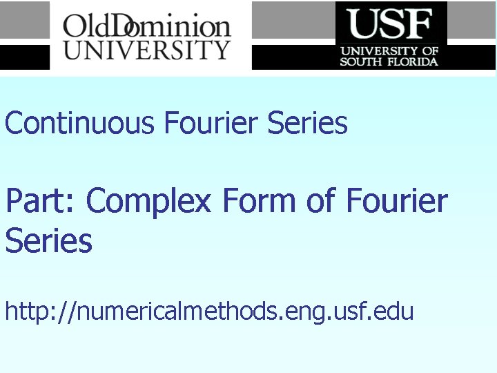 Numerical Methods Continuous Fourier Series Part: Complex Form of Fourier Series http: //numericalmethods. eng.