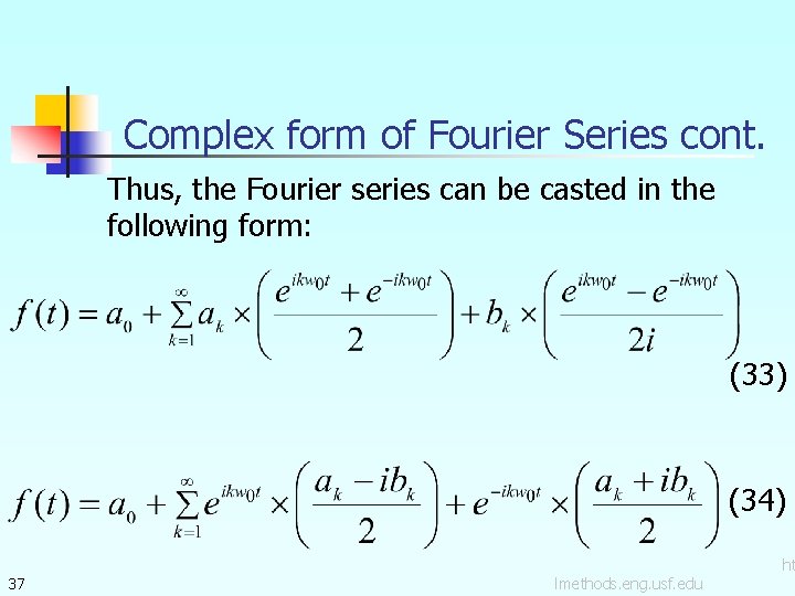 Complex form of Fourier Series cont. Thus, the Fourier series can be casted in