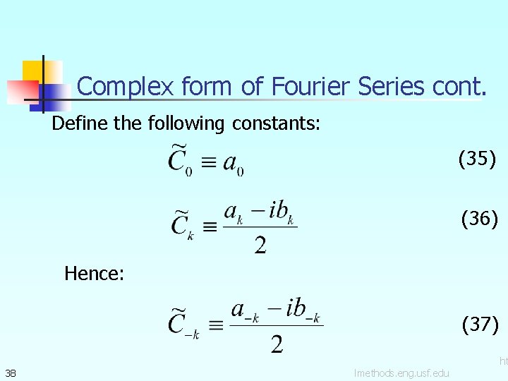 Complex form of Fourier Series cont. Define the following constants: (35) (36) Hence: (37)