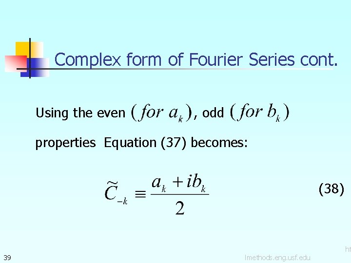 Complex form of Fourier Series cont. Using the even , odd properties Equation (37)