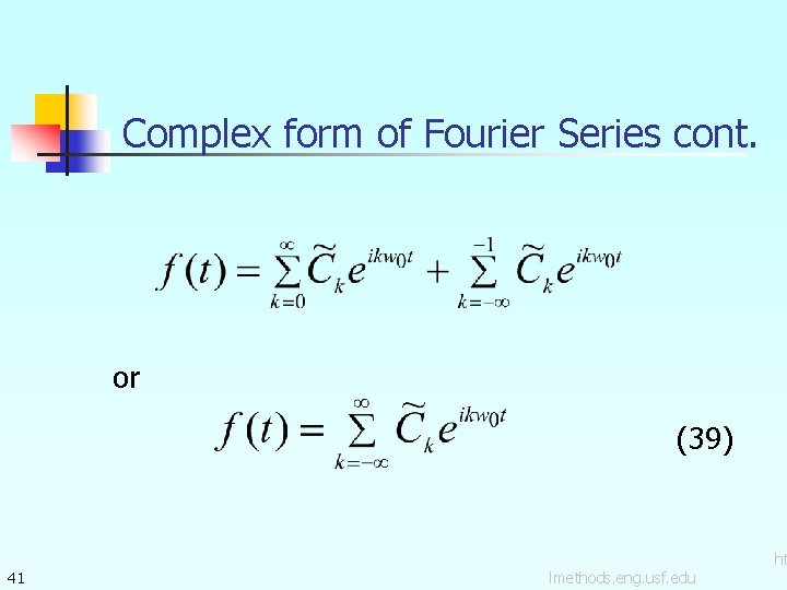 Complex form of Fourier Series cont. or (39) 41 lmethods. eng. usf. edu ht