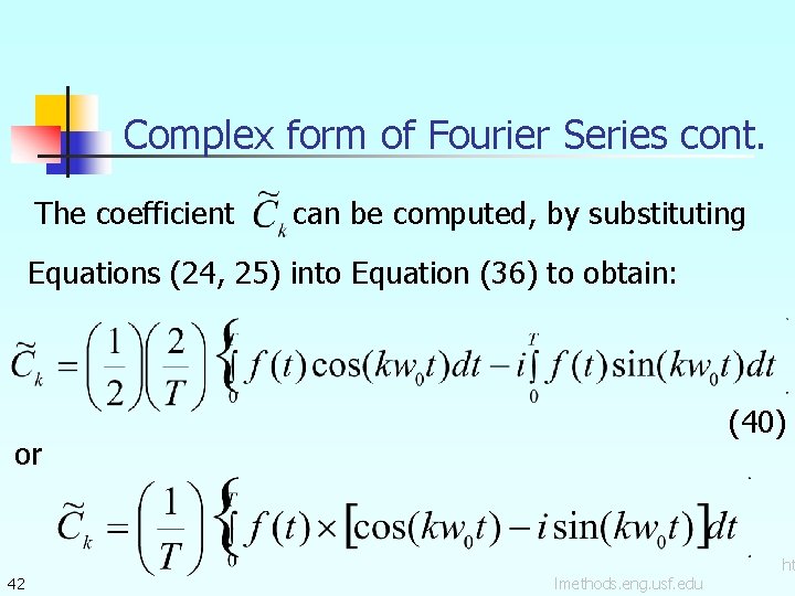 Complex form of Fourier Series cont. The coefficient can be computed, by substituting Equations