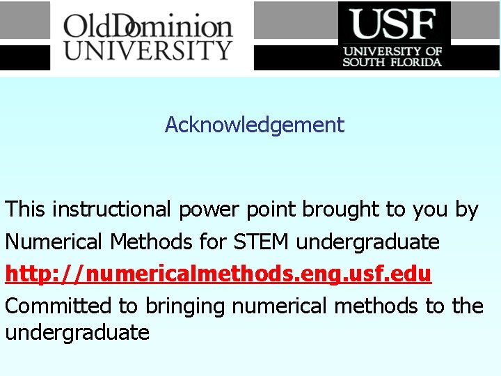 Acknowledgement This instructional power point brought to you by Numerical Methods for STEM undergraduate