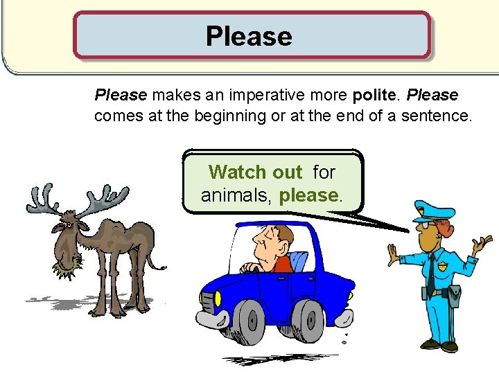 Please makes an imperative more polite. Please comes at the beginning or at the
