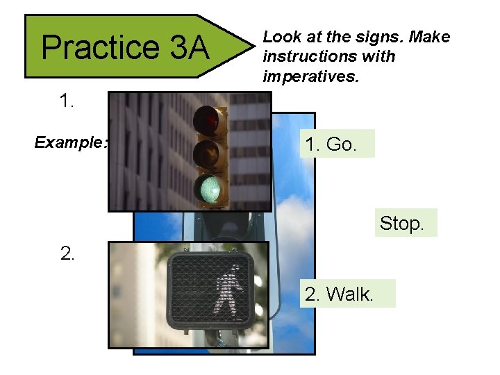 Practice 3 A Look at the signs. Make instructions with imperatives. 1. Example: 1.