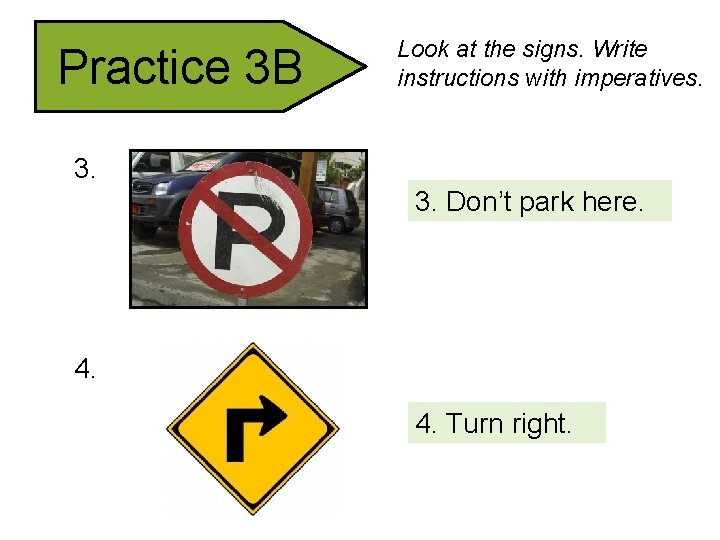 Practice 3 B Look at the signs. Write instructions with imperatives. 3. 3. Don’t